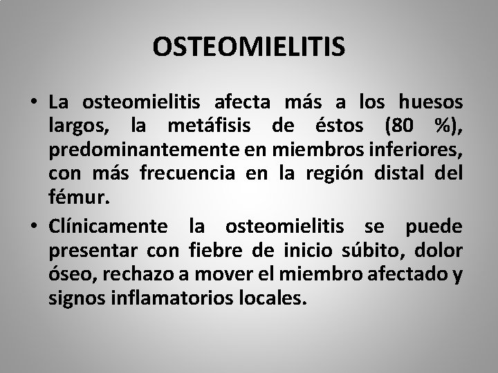 OSTEOMIELITIS • La osteomielitis afecta más a los huesos largos, la metáfisis de éstos