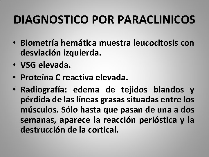 DIAGNOSTICO POR PARACLINICOS • Biometría hemática muestra leucocitosis con desviación izquierda. • VSG elevada.