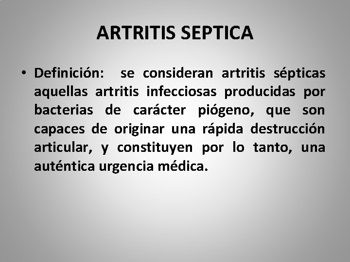 ARTRITIS SEPTICA • Definición: se consideran artritis sépticas aquellas artritis infecciosas producidas por bacterias