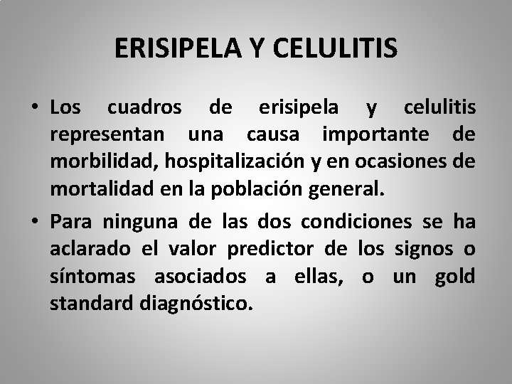 ERISIPELA Y CELULITIS • Los cuadros de erisipela y celulitis representan una causa importante