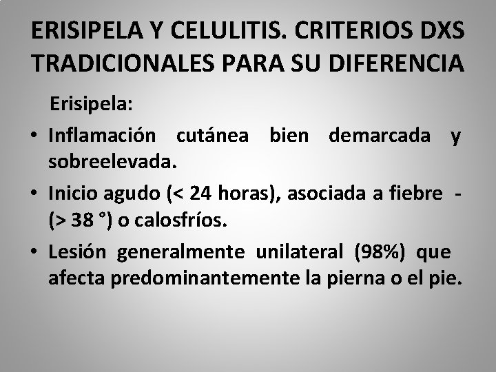 ERISIPELA Y CELULITIS. CRITERIOS DXS TRADICIONALES PARA SU DIFERENCIA Erisipela: • Inflamación cutánea bien