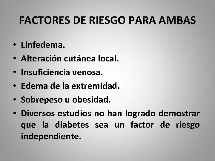 FACTORES DE RIESGO PARA AMBAS • • • Linfedema. Alteración cutánea local. Insuficiencia venosa.