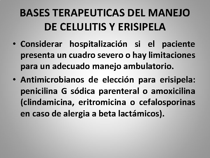 BASES TERAPEUTICAS DEL MANEJO DE CELULITIS Y ERISIPELA • Considerar hospitalización si el paciente