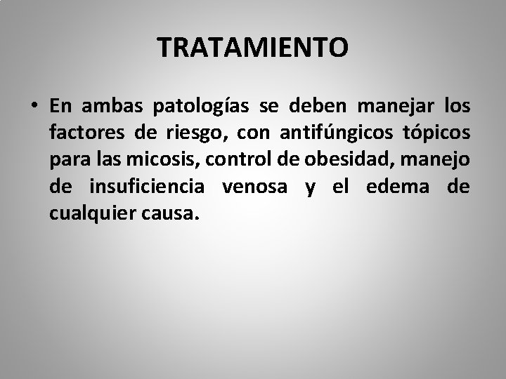 TRATAMIENTO • En ambas patologías se deben manejar los factores de riesgo, con antifúngicos