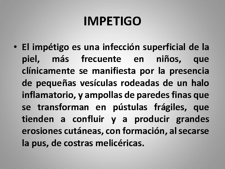 IMPETIGO • El impétigo es una infección superficial de la piel, más frecuente en