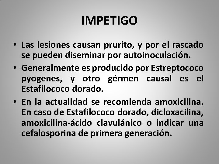 IMPETIGO • Las lesiones causan prurito, y por el rascado se pueden diseminar por