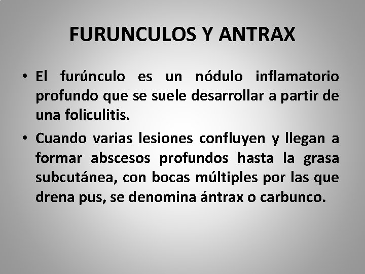 FURUNCULOS Y ANTRAX • El furúnculo es un nódulo inflamatorio profundo que se suele