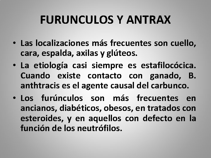 FURUNCULOS Y ANTRAX • Las localizaciones más frecuentes son cuello, cara, espalda, axilas y