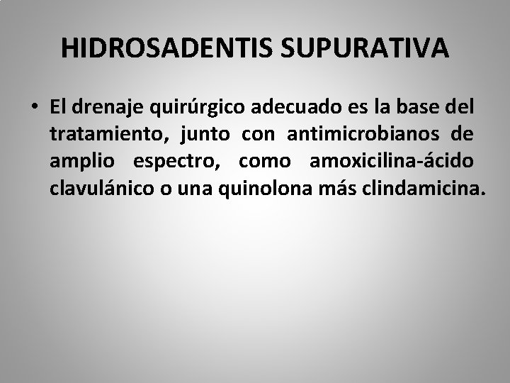 HIDROSADENTIS SUPURATIVA • El drenaje quirúrgico adecuado es la base del tratamiento, junto con