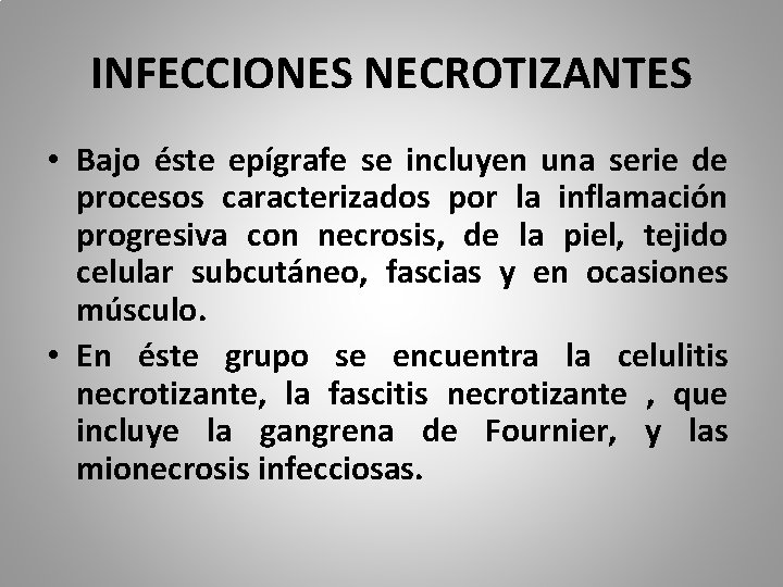 INFECCIONES NECROTIZANTES • Bajo éste epígrafe se incluyen una serie de procesos caracterizados por