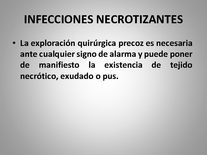 INFECCIONES NECROTIZANTES • La exploración quirúrgica precoz es necesaria ante cualquier signo de alarma