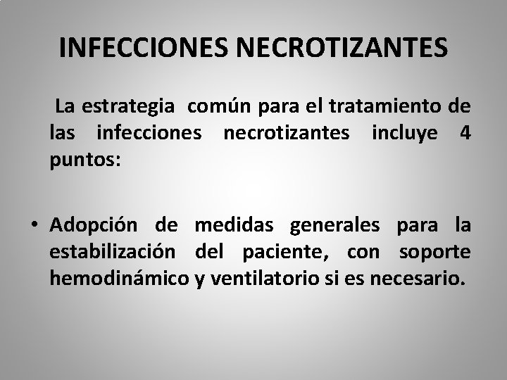 INFECCIONES NECROTIZANTES La estrategia común para el tratamiento de las infecciones necrotizantes incluye 4