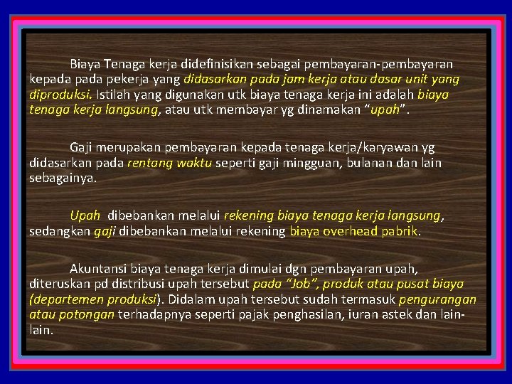 Biaya Tenaga kerja didefinisikan sebagai pembayaran-pembayaran kepada pekerja yang didasarkan pada jam kerja atau