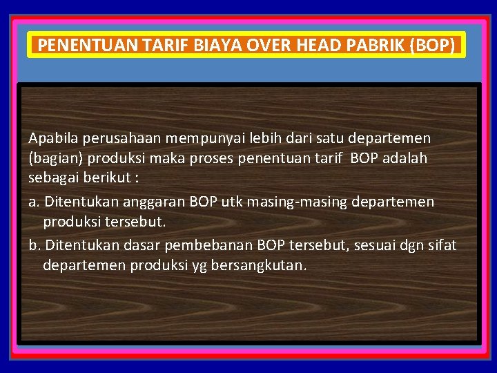 PENENTUAN TARIF BIAYA OVER HEAD PABRIK (BOP) Apabila perusahaan mempunyai lebih dari satu departemen