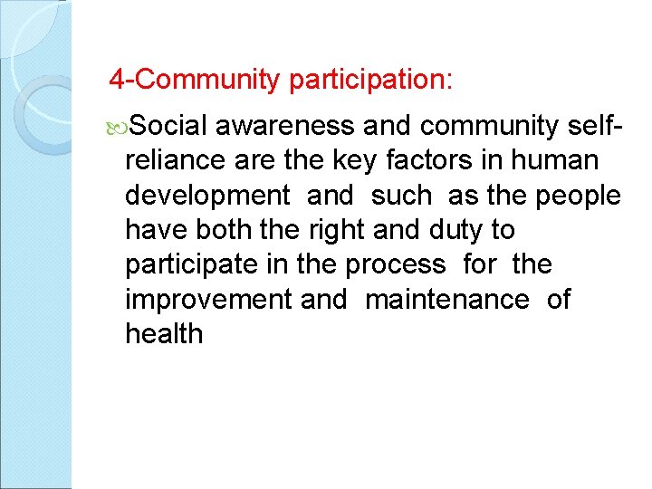 4 -Community participation: Social awareness and community selfreliance are the key factors in human