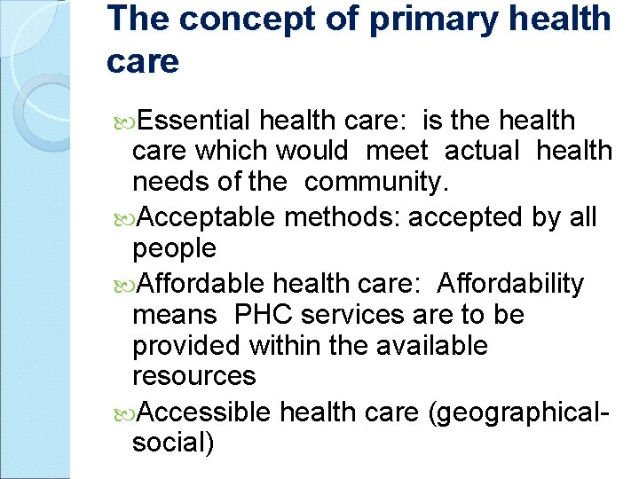 The concept of primary health care Essential health care: is the health care which