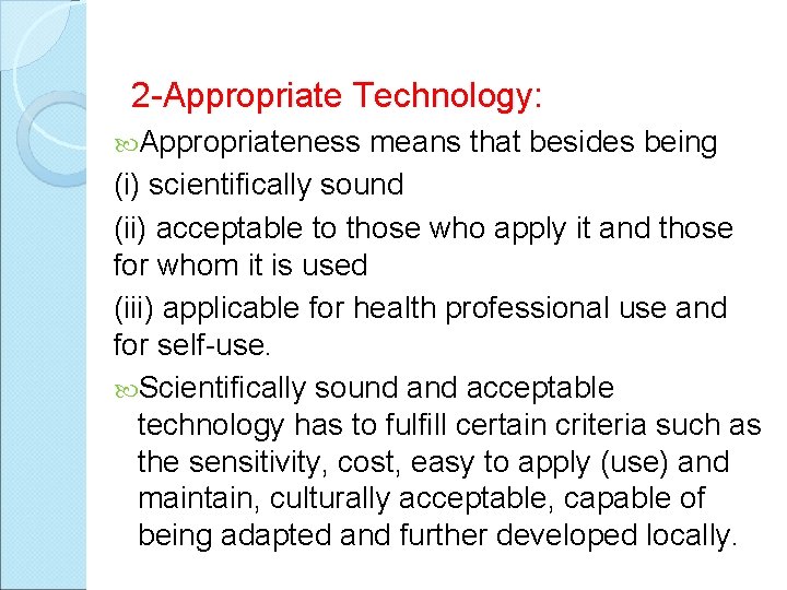 2 -Appropriate Technology: Appropriateness means that besides being (i) scientifically sound (ii) acceptable to