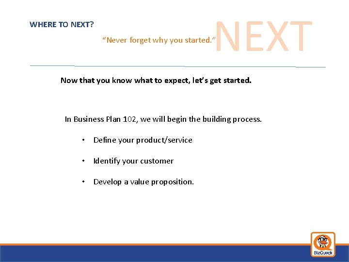 WHERE TO NEXT? NEXT “Never forget why you started. ” Now that you know