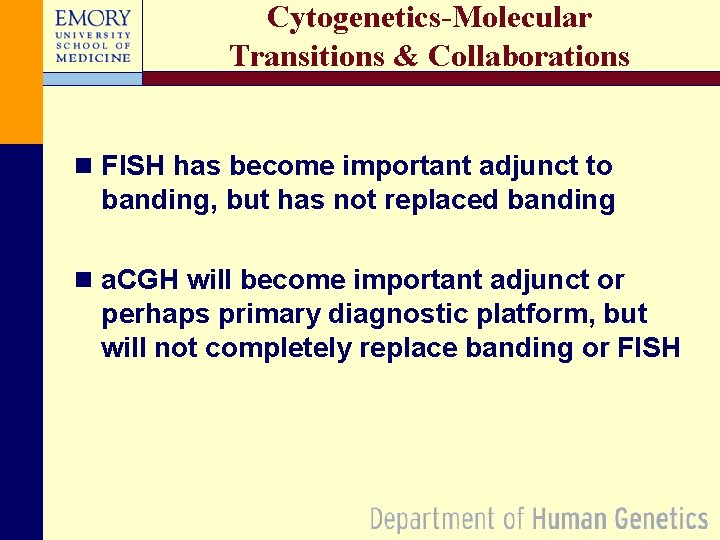 Cytogenetics-Molecular Transitions & Collaborations n FISH has become important adjunct to banding, but has