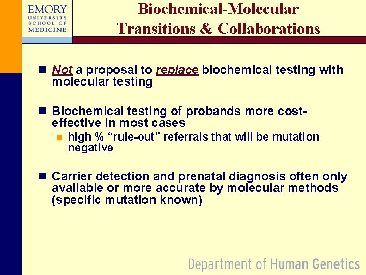 Biochemical-Molecular Transitions & Collaborations n Not a proposal to replace biochemical testing with molecular