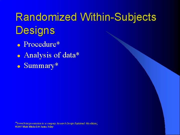 Randomized Within-Subjects Designs l l l Procedure* Analysis of data* Summary* *Power. Point presentation