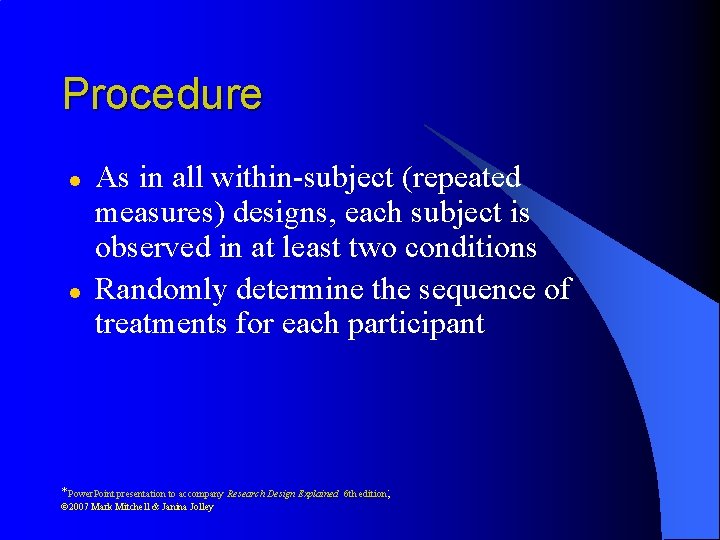 Procedure l l As in all within-subject (repeated measures) designs, each subject is observed