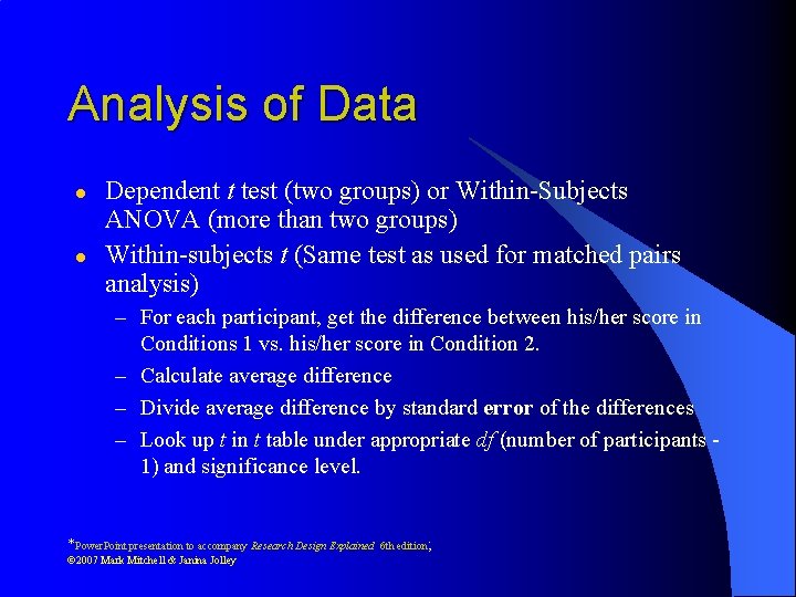 Analysis of Data l l Dependent t test (two groups) or Within-Subjects ANOVA (more