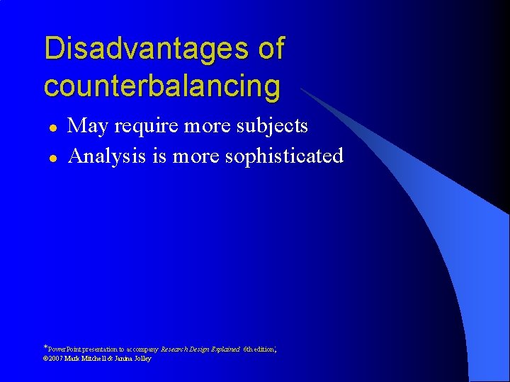 Disadvantages of counterbalancing l l May require more subjects Analysis is more sophisticated *Power.