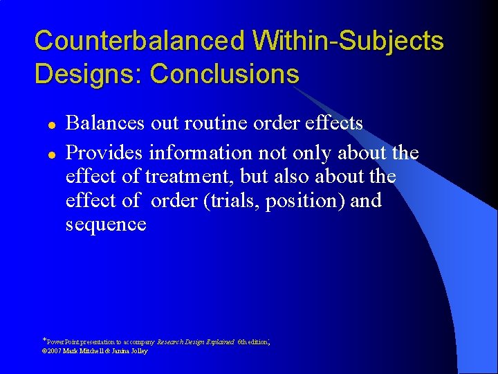 Counterbalanced Within-Subjects Designs: Conclusions l l Balances out routine order effects Provides information not