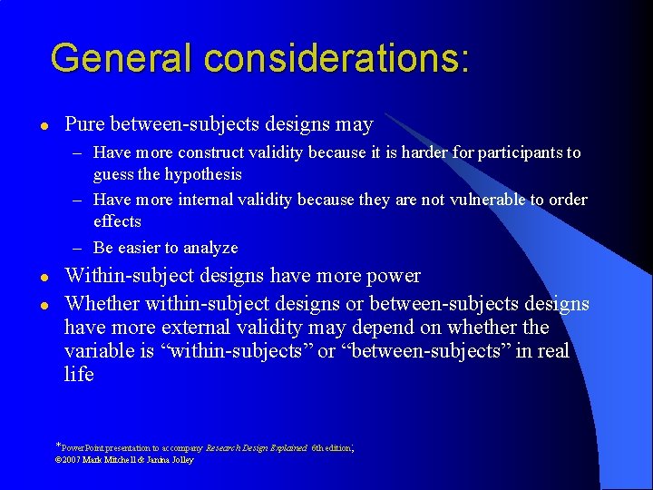 General considerations: l Pure between-subjects designs may – Have more construct validity because it