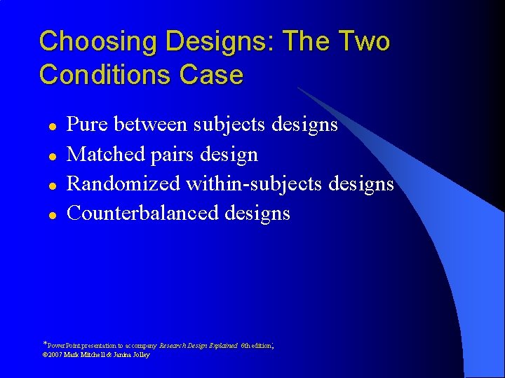Choosing Designs: The Two Conditions Case l l Pure between subjects designs Matched pairs