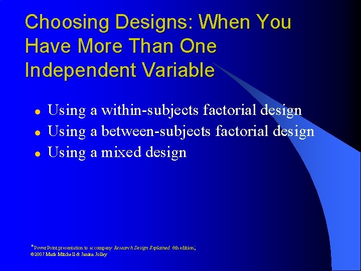 Choosing Designs: When You Have More Than One Independent Variable l l l Using