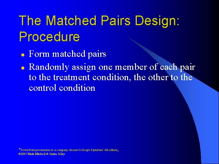 The Matched Pairs Design: Procedure l l Form matched pairs Randomly assign one member