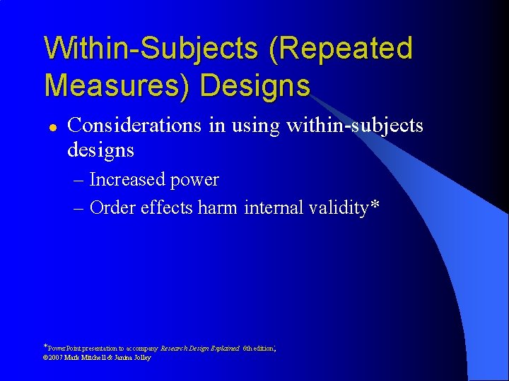 Within-Subjects (Repeated Measures) Designs l Considerations in using within-subjects designs – Increased power –