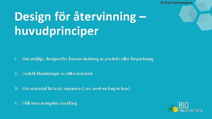 © 2019 Bio. Innovation Design för återvinning – huvudprinciper 1. Om möjligt, designa för