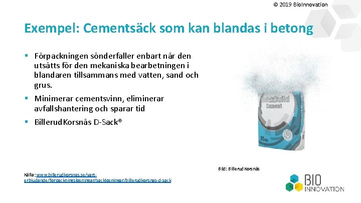 © 2019 Bio. Innovation Exempel: Cementsäck som kan blandas i betong § Förpackningen sönderfaller