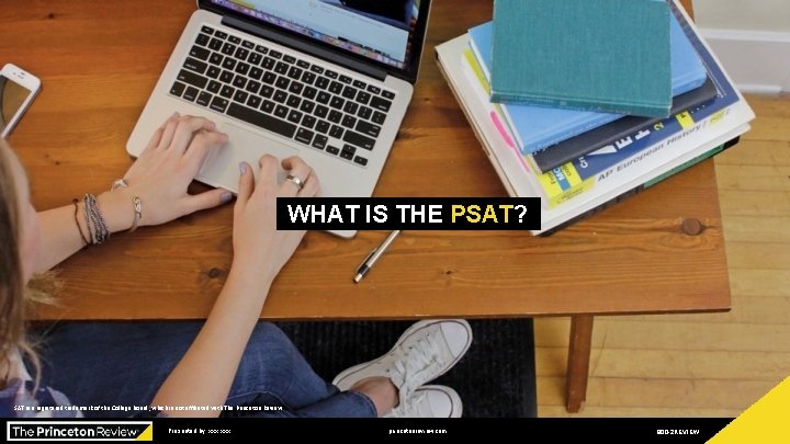 WHAT IS THE PSAT? SAT is a registered trademark of the College Board, which