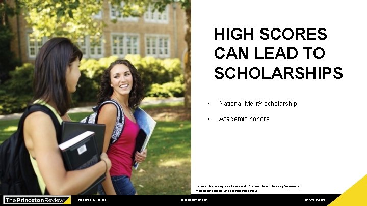 HIGH SCORES CAN LEAD TO SCHOLARSHIPS • National Merit ® scholarship • Academic honors