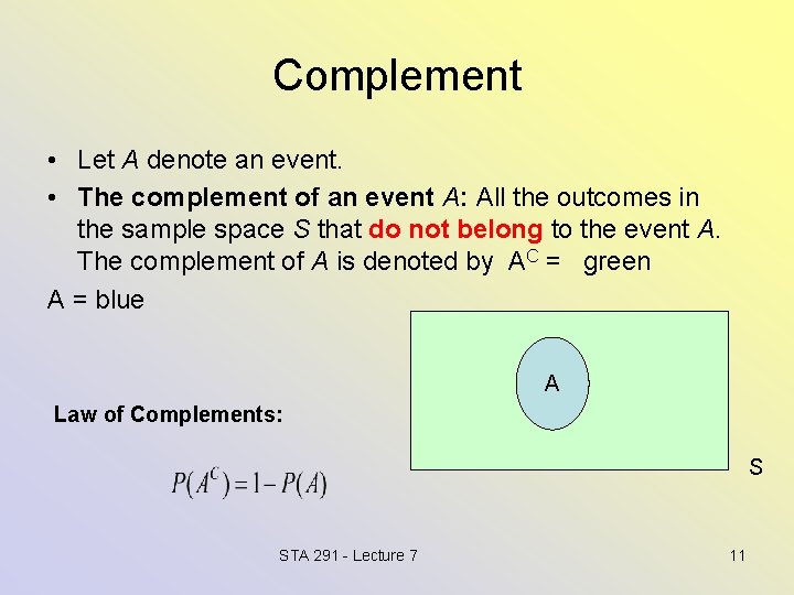 Complement • Let A denote an event. • The complement of an event A: