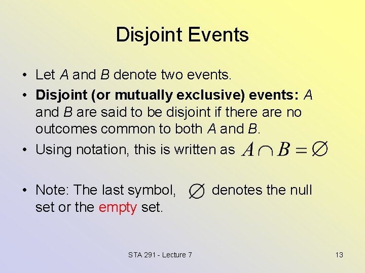 Disjoint Events • Let A and B denote two events. • Disjoint (or mutually