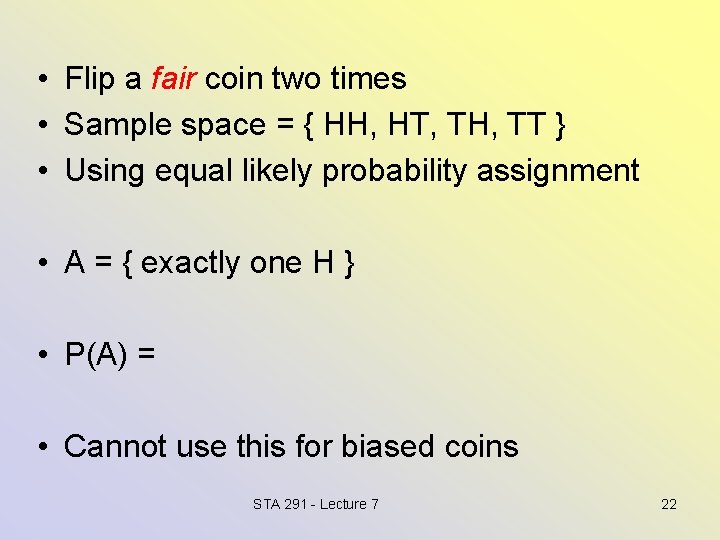  • Flip a fair coin two times • Sample space = { HH,