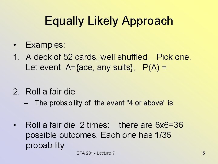 Equally Likely Approach • Examples: 1. A deck of 52 cards, well shuffled. Pick