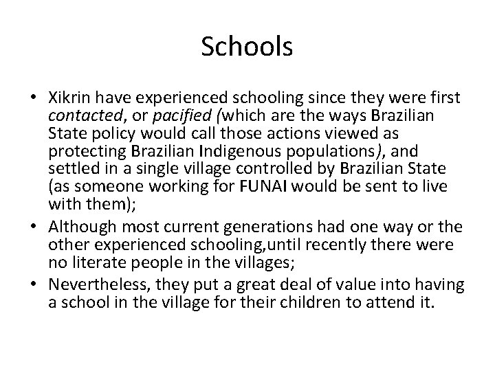 Schools • Xikrin have experienced schooling since they were first contacted, or pacified (which