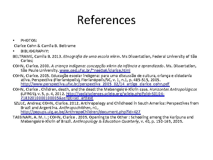 References • PHOTOS: Clarice Cohn & Camila B. Beltrame • BIBLIOGRAPHY: BELTRAME, Camila B.