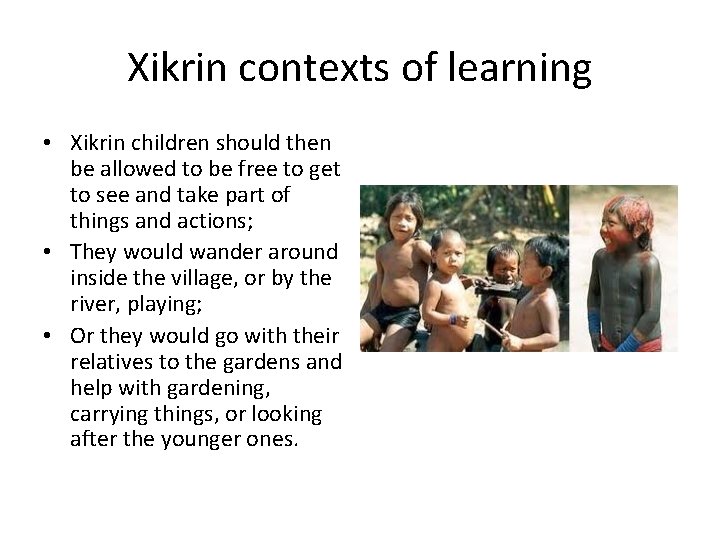 Xikrin contexts of learning • Xikrin children should then be allowed to be free