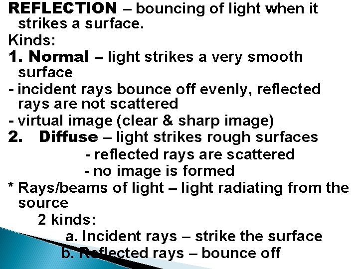 REFLECTION – bouncing of light when it strikes a surface. Kinds: 1. Normal –