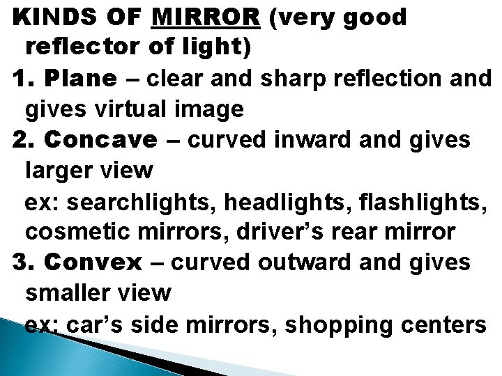 KINDS OF MIRROR (very good reflector of light) 1. Plane – clear and sharp