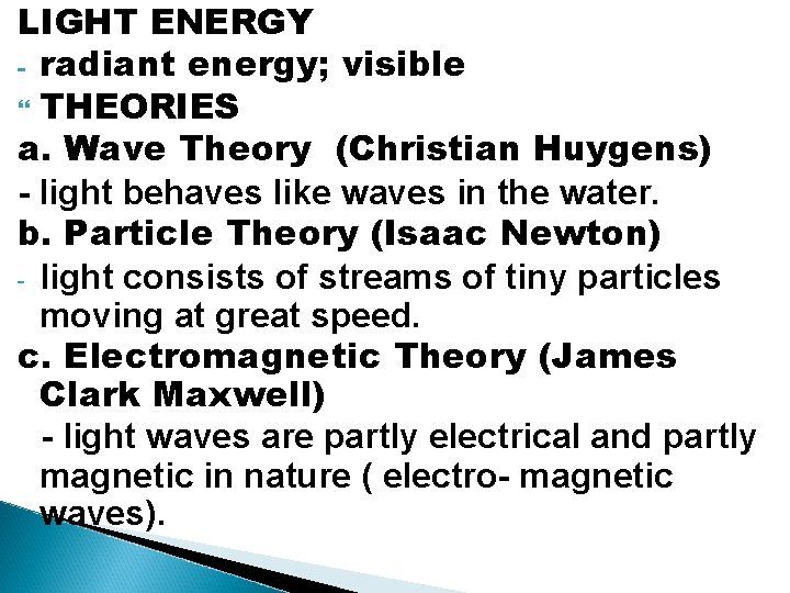 LIGHT ENERGY - radiant energy; visible THEORIES a. Wave Theory (Christian Huygens) - light