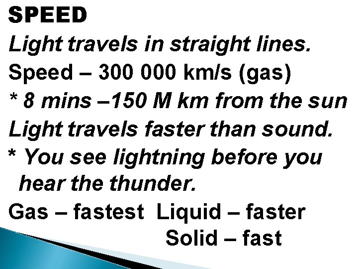 SPEED Light travels in straight lines. Speed – 300 000 km/s (gas) * 8