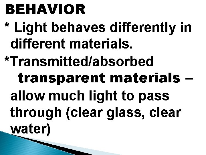 BEHAVIOR * Light behaves differently in different materials. *Transmitted/absorbed transparent materials – allow much
